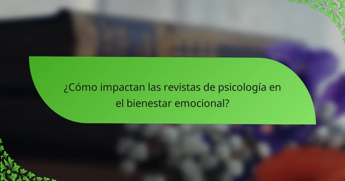 ¿Cómo impactan las revistas de psicología en el bienestar emocional?
