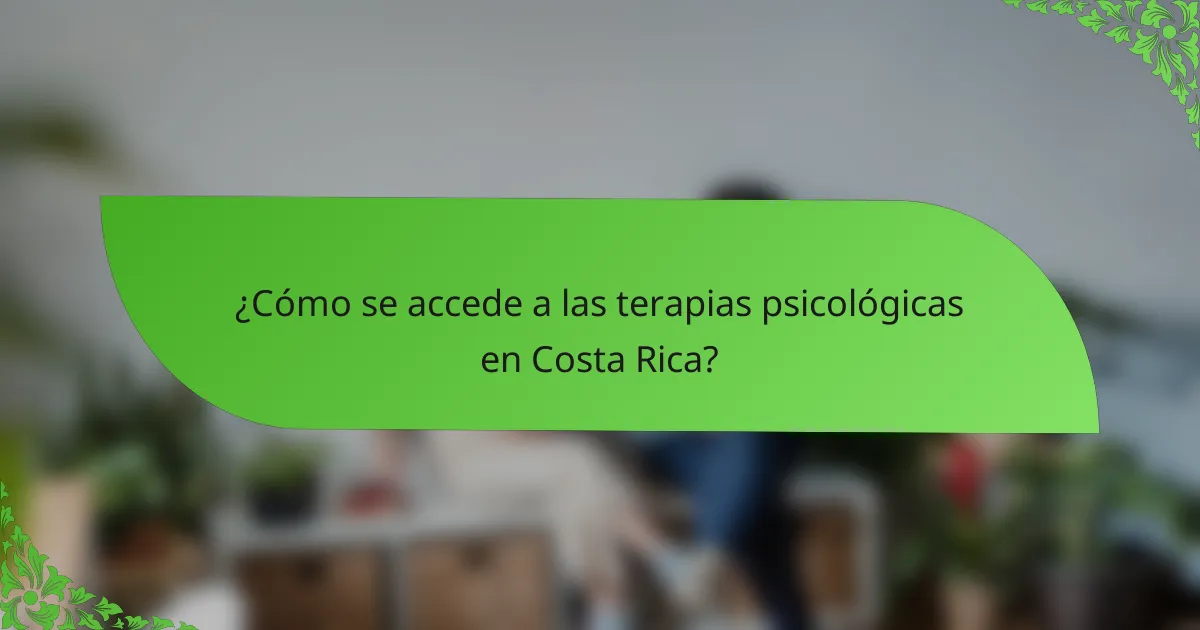 ¿Cómo se accede a las terapias psicológicas en Costa Rica?