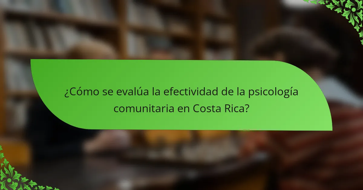 ¿Cómo se evalúa la efectividad de la psicología comunitaria en Costa Rica?