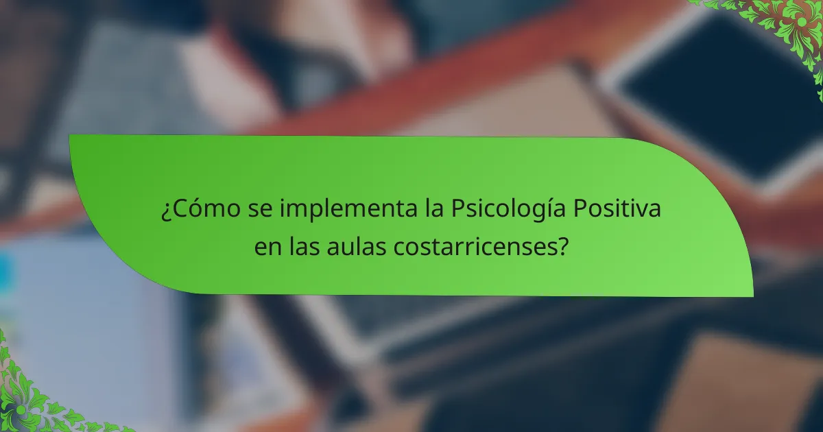 ¿Cómo se implementa la Psicología Positiva en las aulas costarricenses?