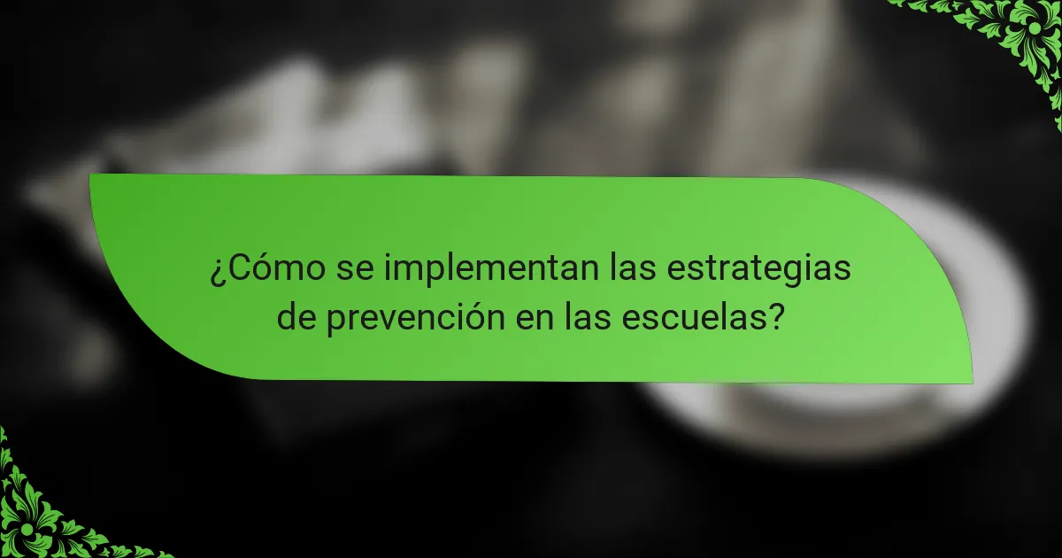 ¿Cómo se implementan las estrategias de prevención en las escuelas?