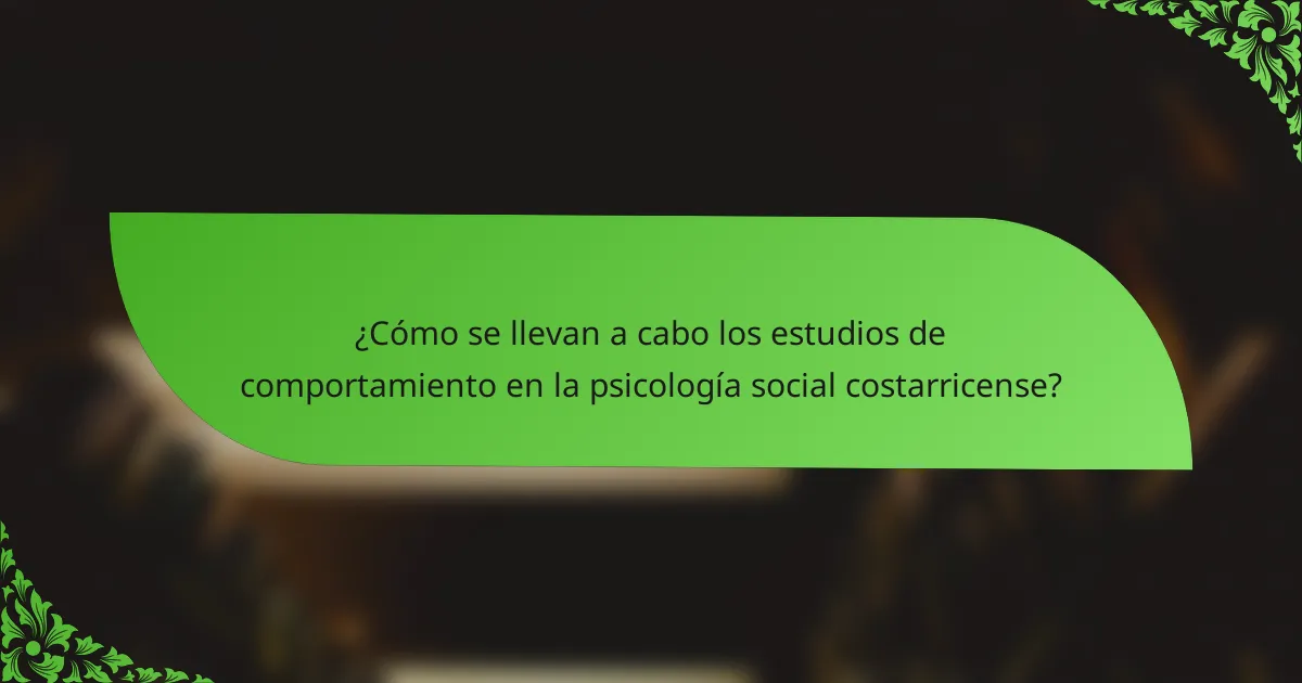 ¿Cómo se llevan a cabo los estudios de comportamiento en la psicología social costarricense?