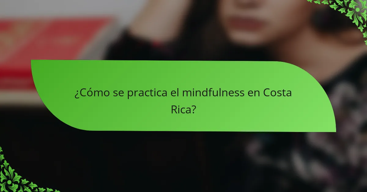 ¿Cómo se practica el mindfulness en Costa Rica?