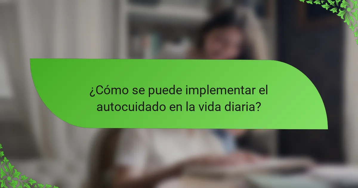 ¿Cómo se puede implementar el autocuidado en la vida diaria?