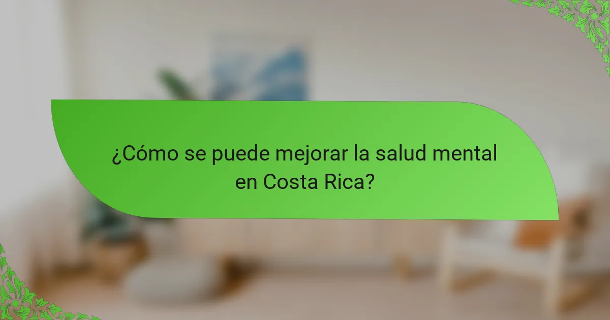 ¿Cómo se puede mejorar la salud mental en Costa Rica?