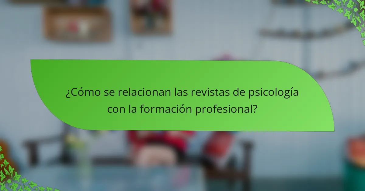 ¿Cómo se relacionan las revistas de psicología con la formación profesional?