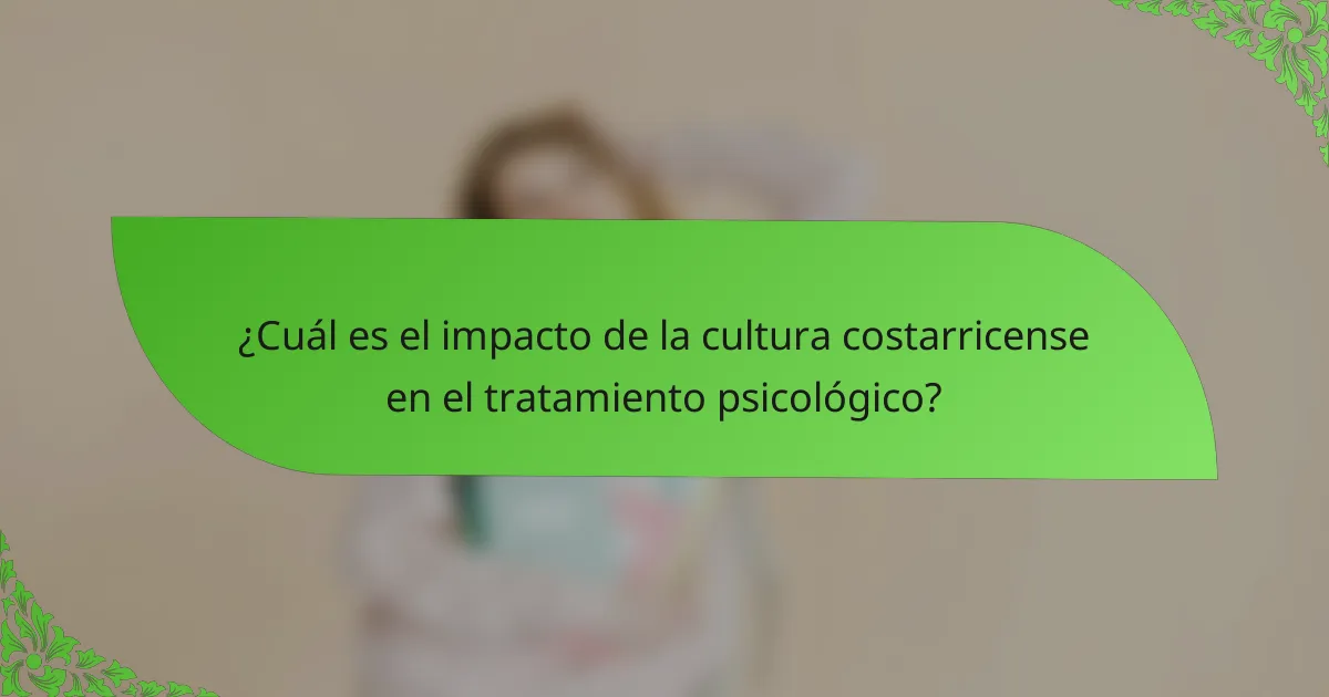 ¿Cuál es el impacto de la cultura costarricense en el tratamiento psicológico?