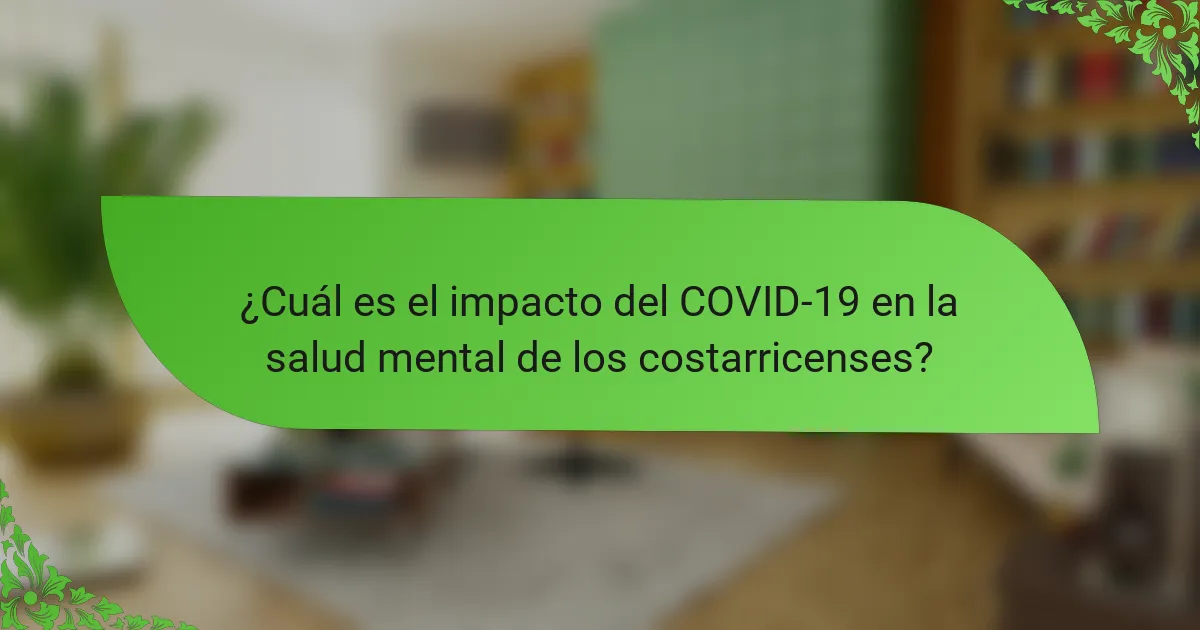 ¿Cuál es el impacto del COVID-19 en la salud mental de los costarricenses?
