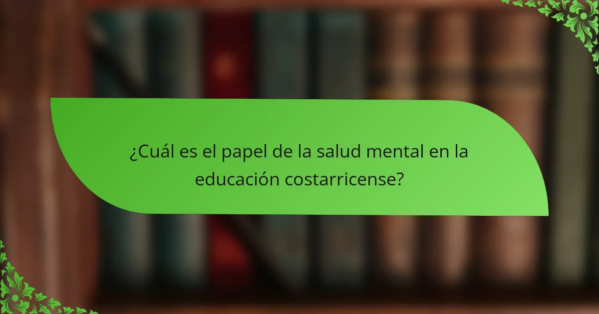 ¿Cuál es el papel de la salud mental en la educación costarricense?
