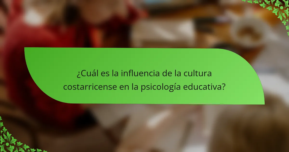 ¿Cuál es la influencia de la cultura costarricense en la psicología educativa?