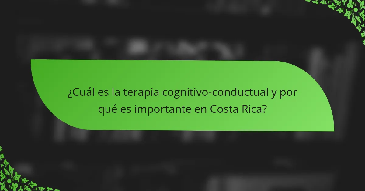 ¿Cuál es la terapia cognitivo-conductual y por qué es importante en Costa Rica?