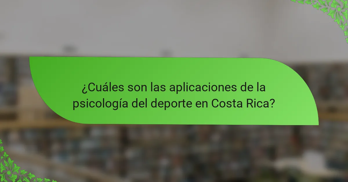 ¿Cuáles son las aplicaciones de la psicología del deporte en Costa Rica?