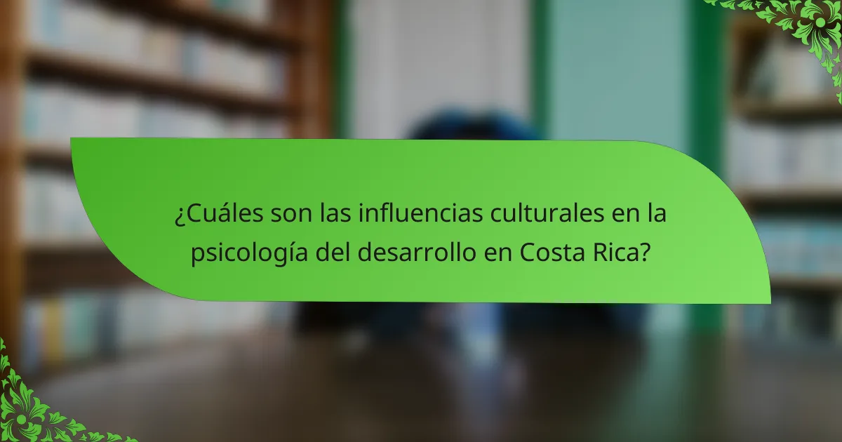 ¿Cuáles son las influencias culturales en la psicología del desarrollo en Costa Rica?