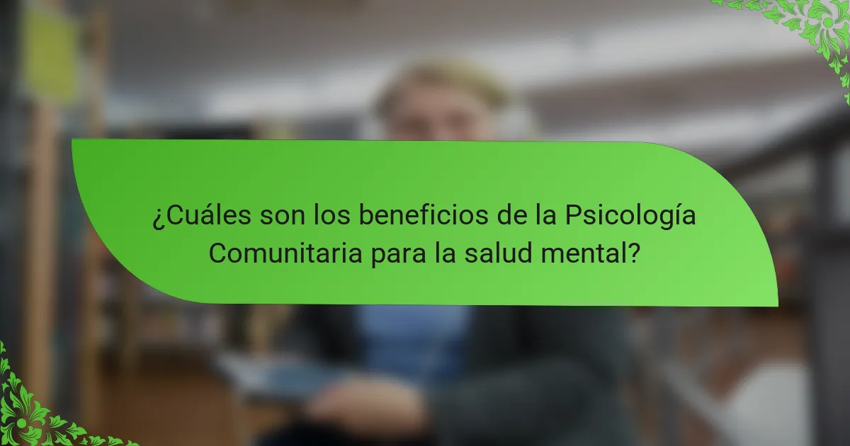 ¿Cuáles son los beneficios de la Psicología Comunitaria para la salud mental?