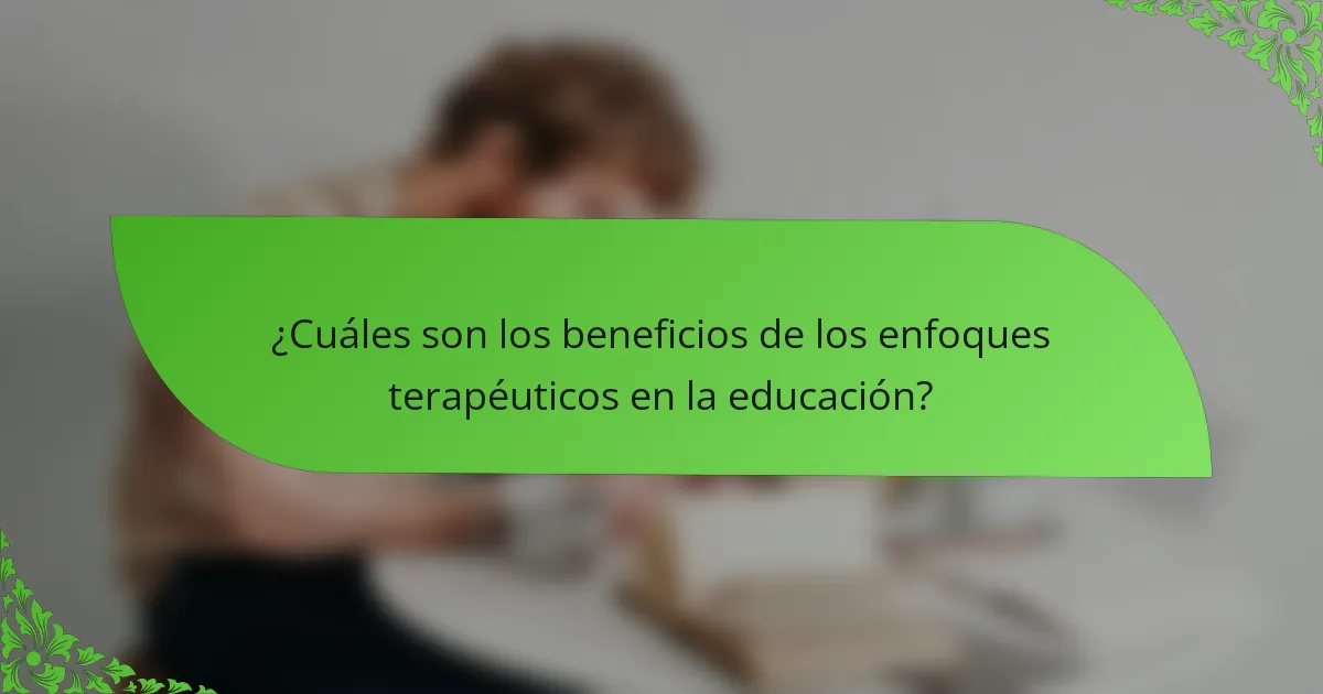 ¿Cuáles son los beneficios de los enfoques terapéuticos en la educación?