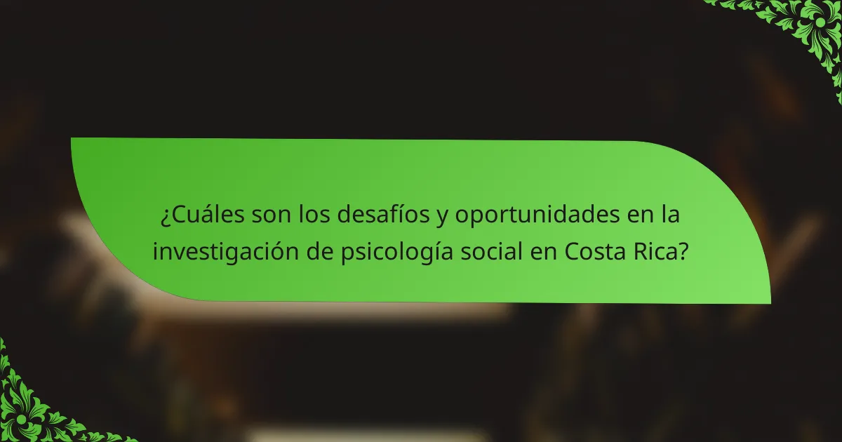 ¿Cuáles son los desafíos y oportunidades en la investigación de psicología social en Costa Rica?