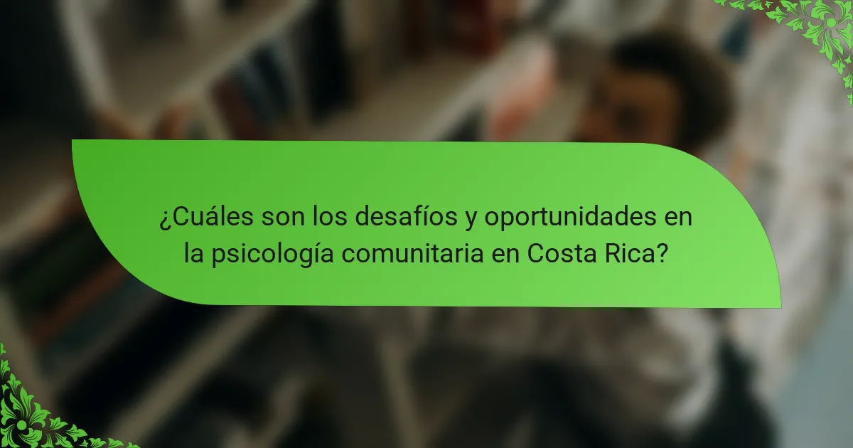 ¿Cuáles son los desafíos y oportunidades en la psicología comunitaria en Costa Rica?