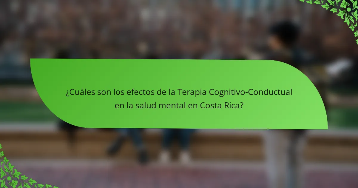 ¿Cuáles son los efectos de la Terapia Cognitivo-Conductual en la salud mental en Costa Rica?