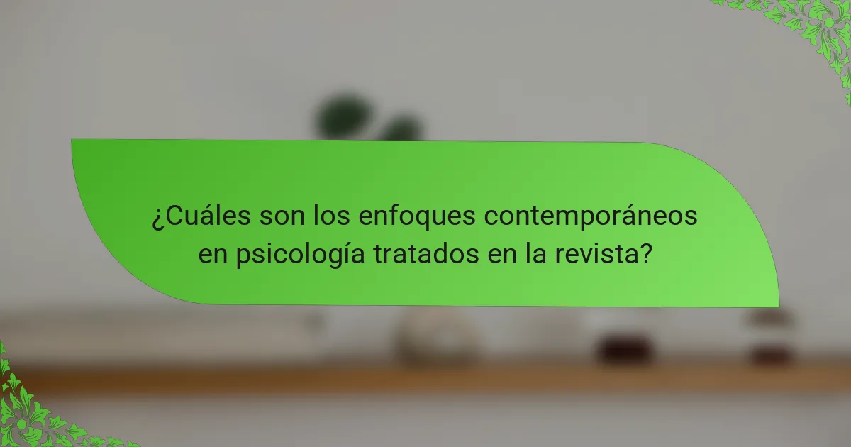 ¿Cuáles son los enfoques contemporáneos en psicología tratados en la revista?