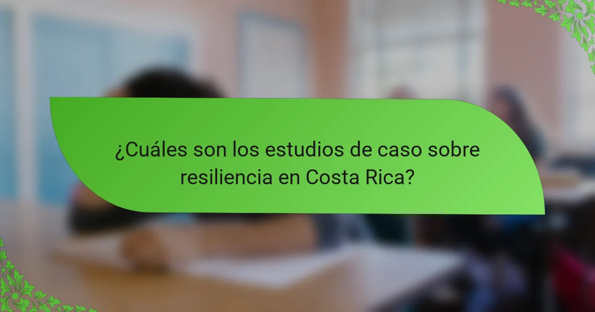 ¿Cuáles son los estudios de caso sobre resiliencia en Costa Rica?