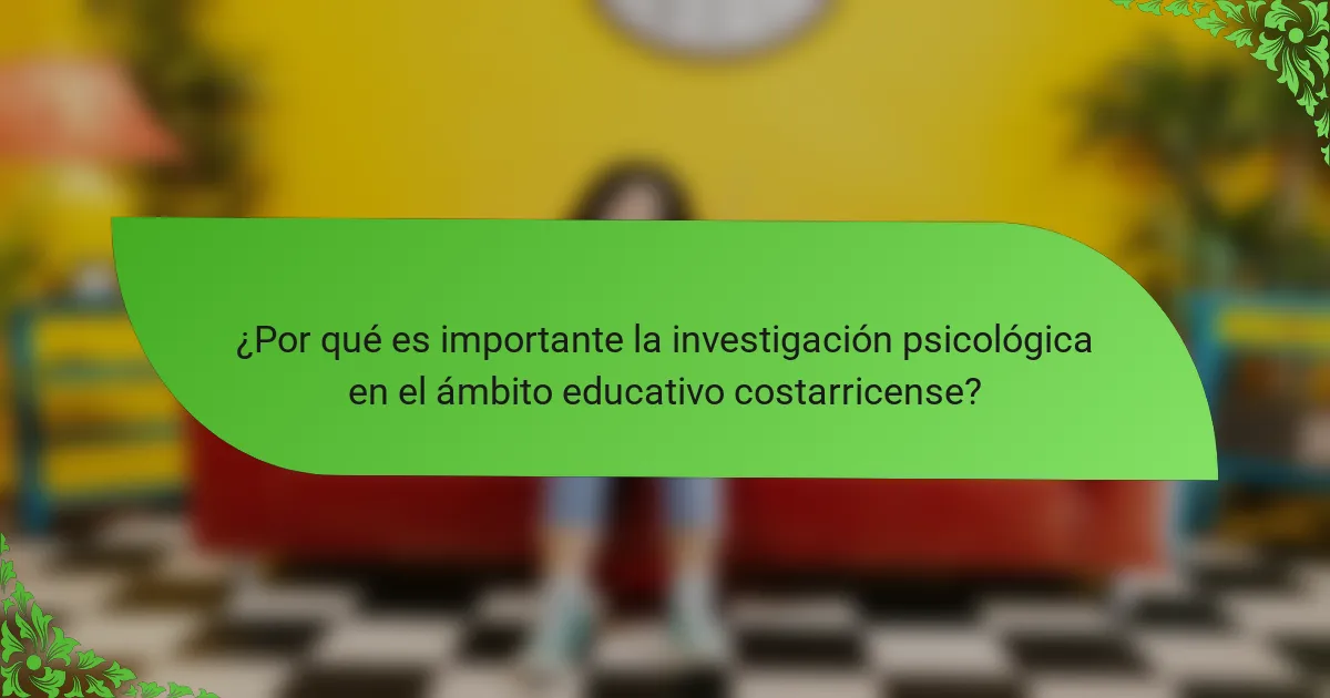 ¿Por qué es importante la investigación psicológica en el ámbito educativo costarricense?