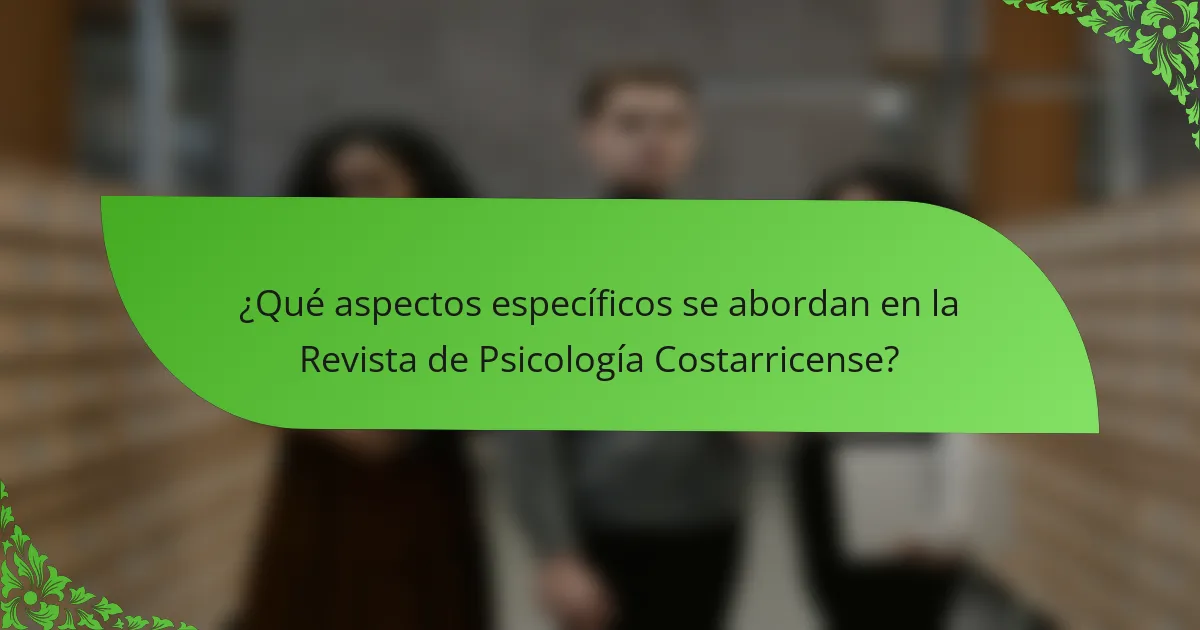 ¿Qué aspectos específicos se abordan en la Revista de Psicología Costarricense?