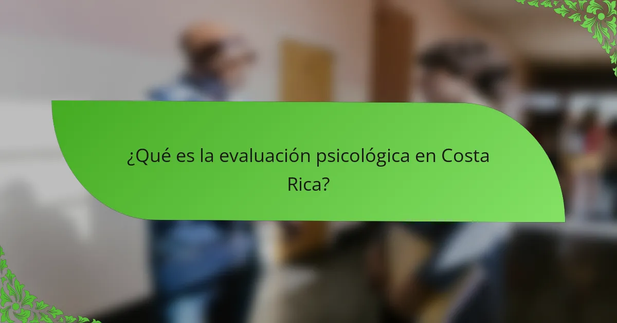 ¿Qué es la evaluación psicológica en Costa Rica?