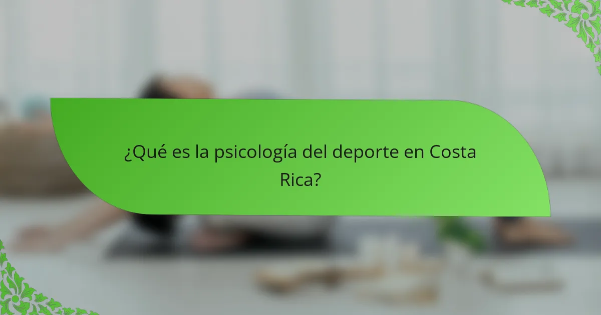 ¿Qué es la psicología del deporte en Costa Rica?