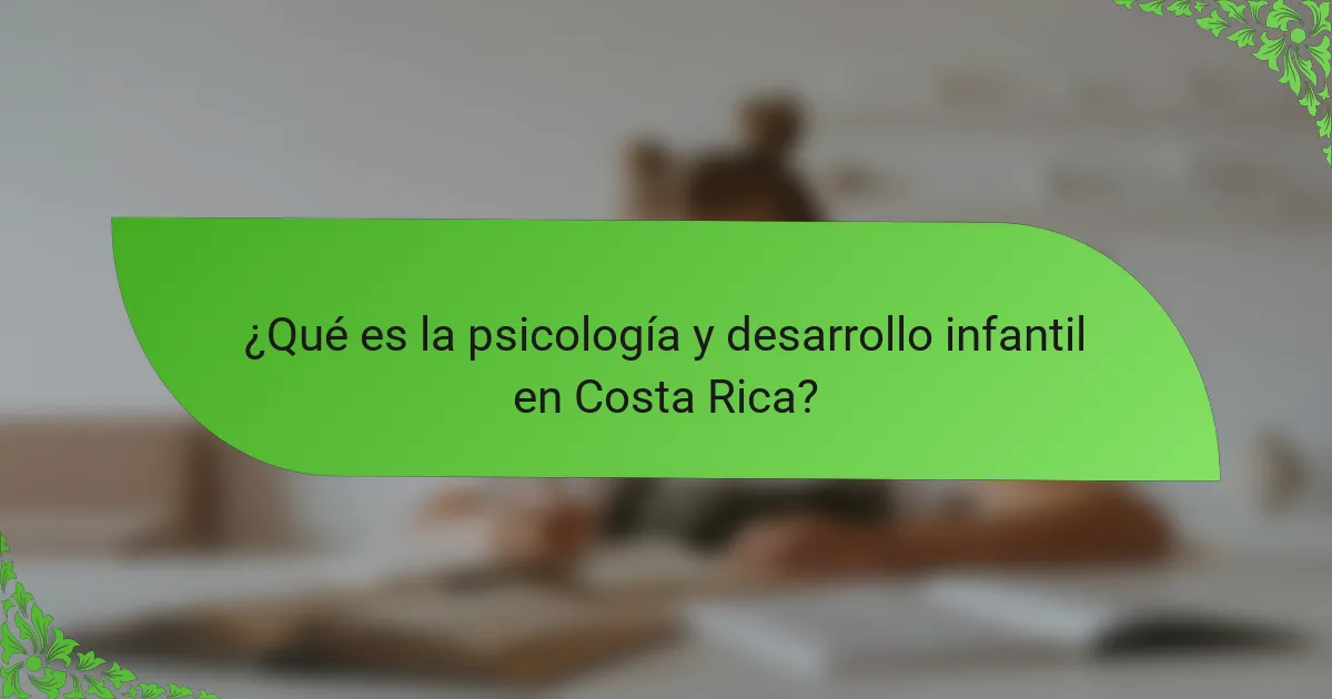 ¿Qué es la psicología y desarrollo infantil en Costa Rica?