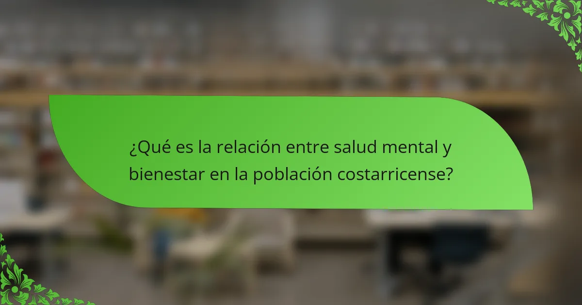 ¿Qué es la relación entre salud mental y bienestar en la población costarricense?