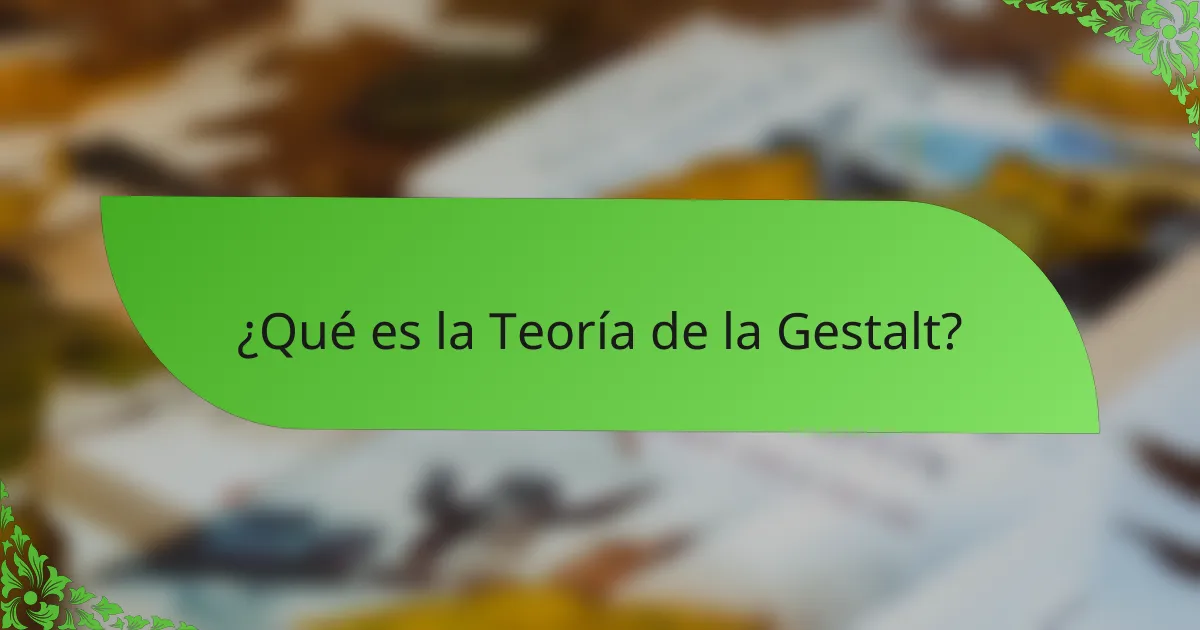 ¿Qué es la Teoría de la Gestalt?