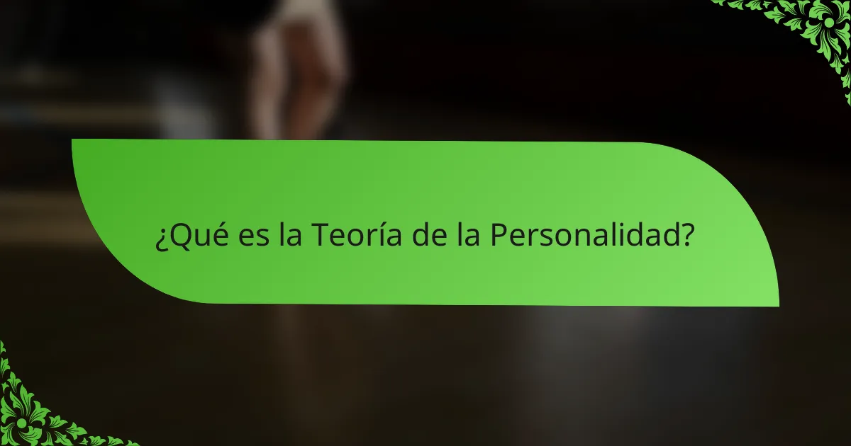 ¿Qué es la Teoría de la Personalidad?