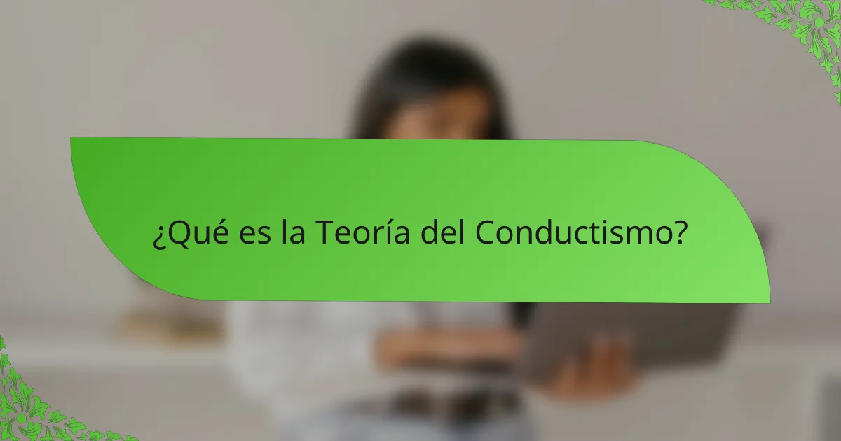 ¿Qué es la Teoría del Conductismo?