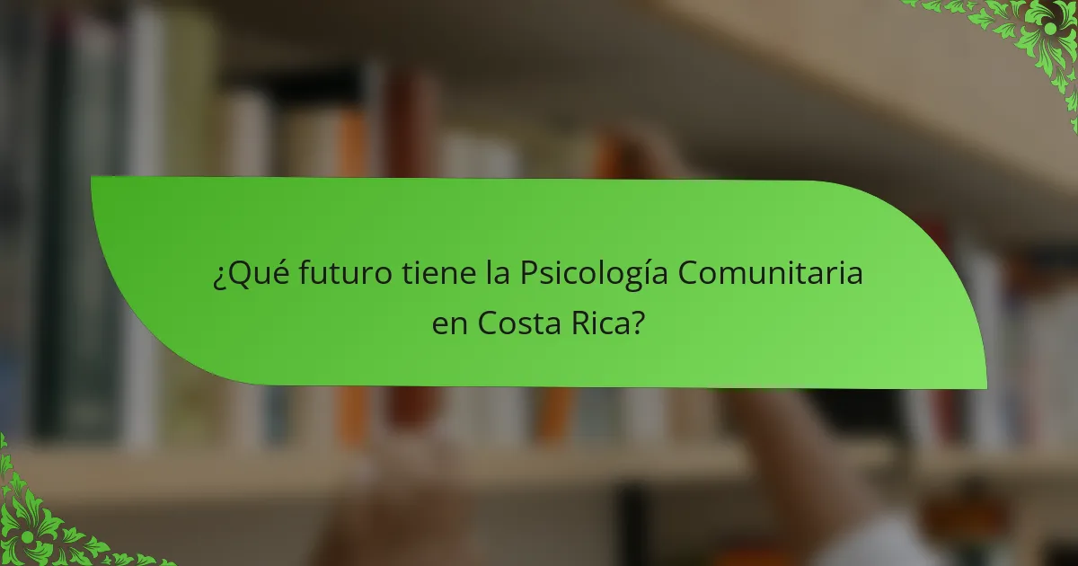 ¿Qué futuro tiene la Psicología Comunitaria en Costa Rica?