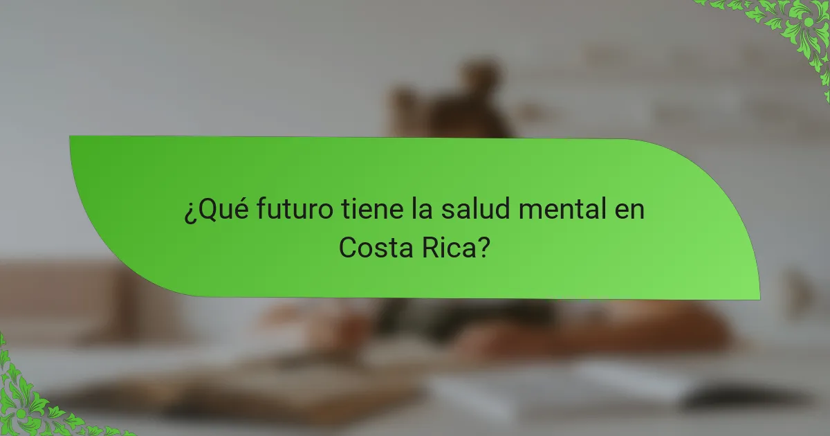 ¿Qué futuro tiene la salud mental en Costa Rica?