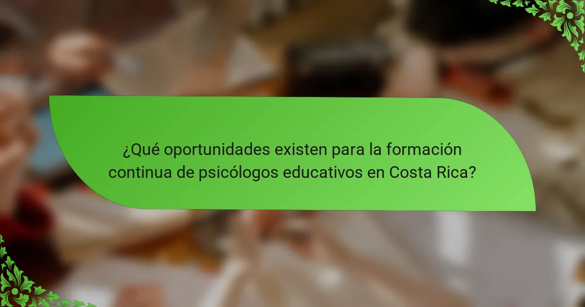 ¿Qué oportunidades existen para la formación continua de psicólogos educativos en Costa Rica?