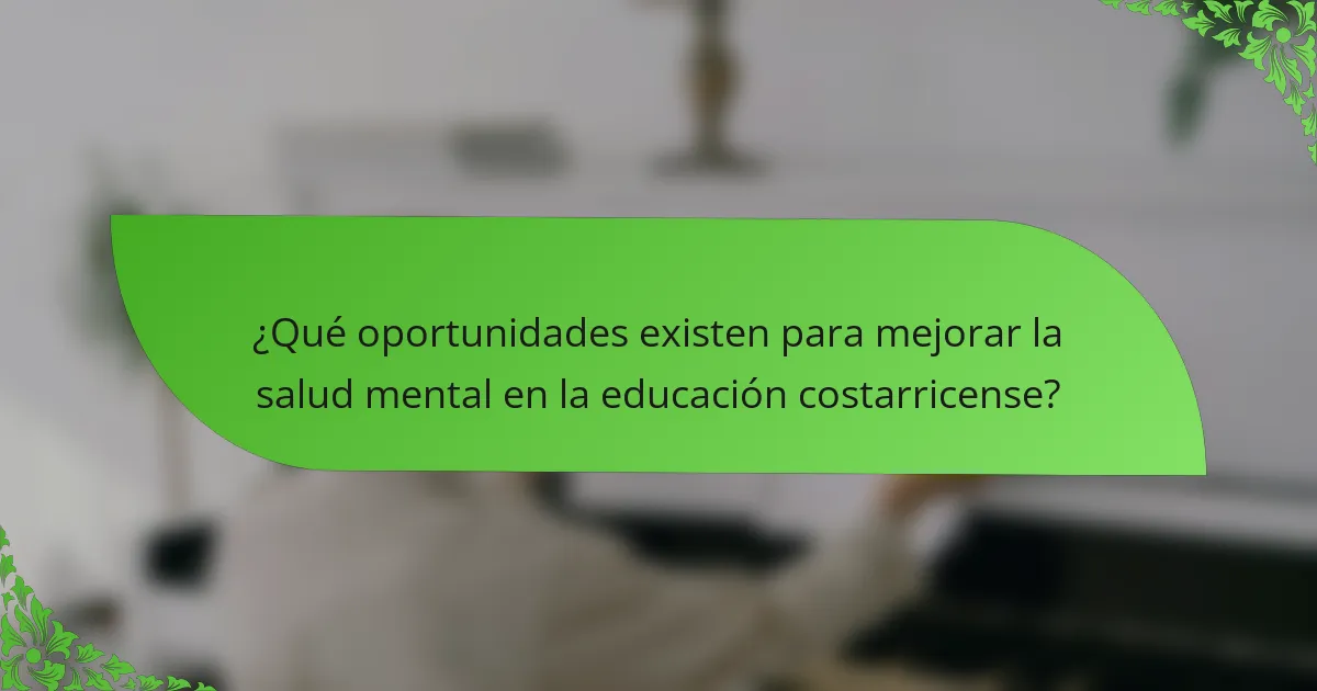¿Qué oportunidades existen para mejorar la salud mental en la educación costarricense?