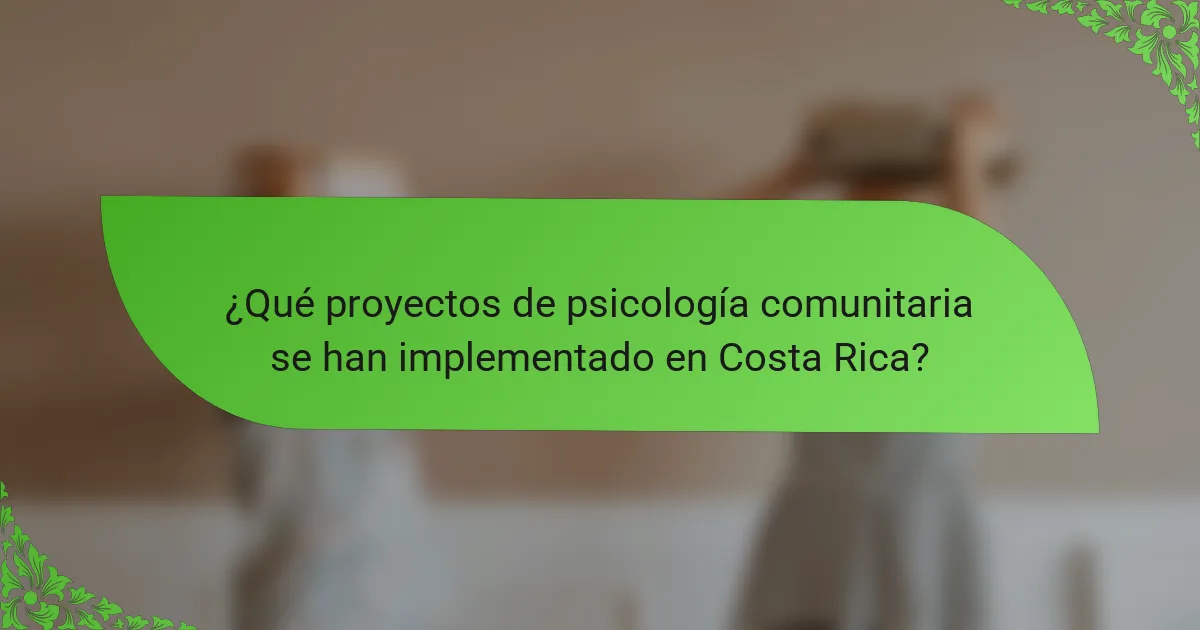 ¿Qué proyectos de psicología comunitaria se han implementado en Costa Rica?