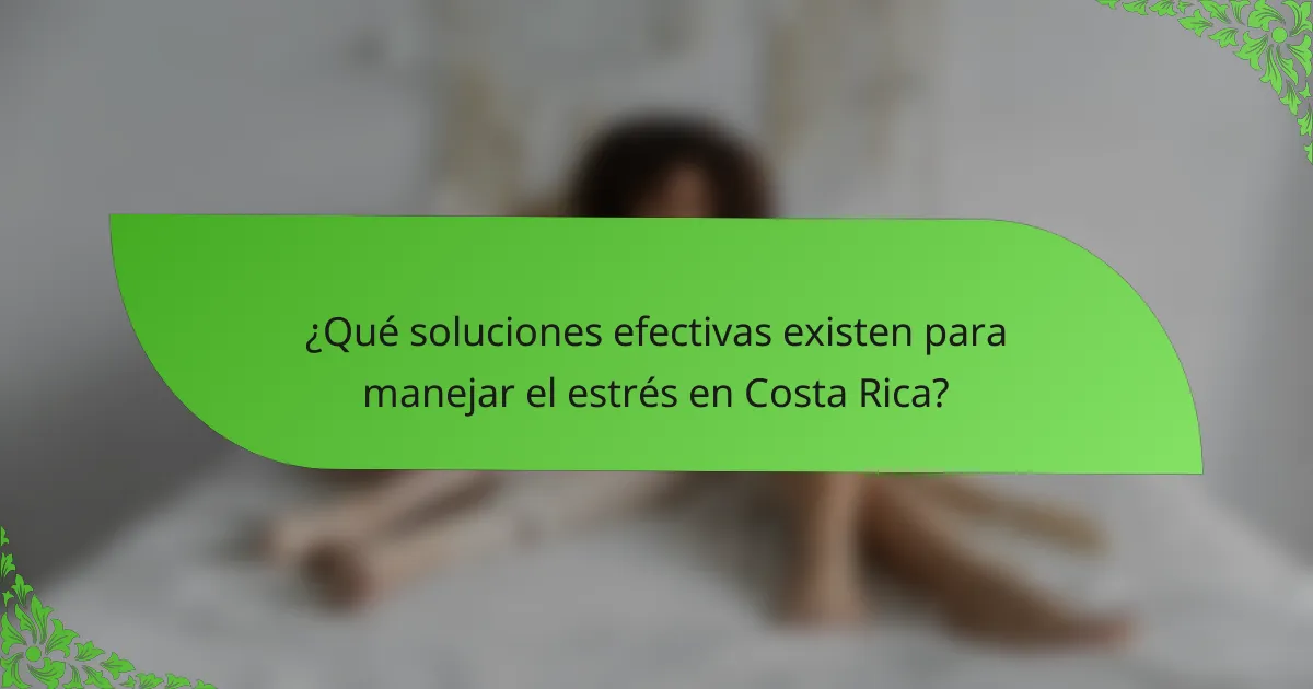 ¿Qué soluciones efectivas existen para manejar el estrés en Costa Rica?