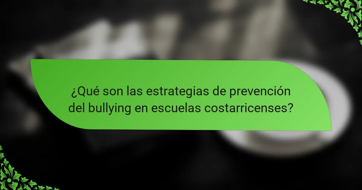 ¿Qué son las estrategias de prevención del bullying en escuelas costarricenses?