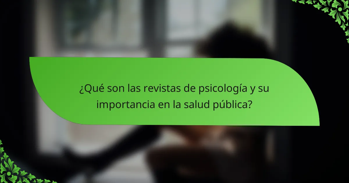 ¿Qué son las revistas de psicología y su importancia en la salud pública?