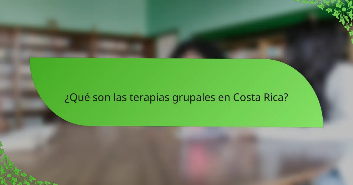 ¿Qué son las terapias grupales en Costa Rica?