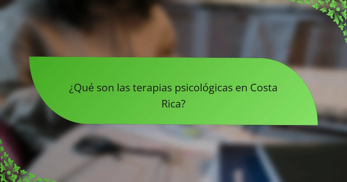 ¿Qué son las terapias psicológicas en Costa Rica?