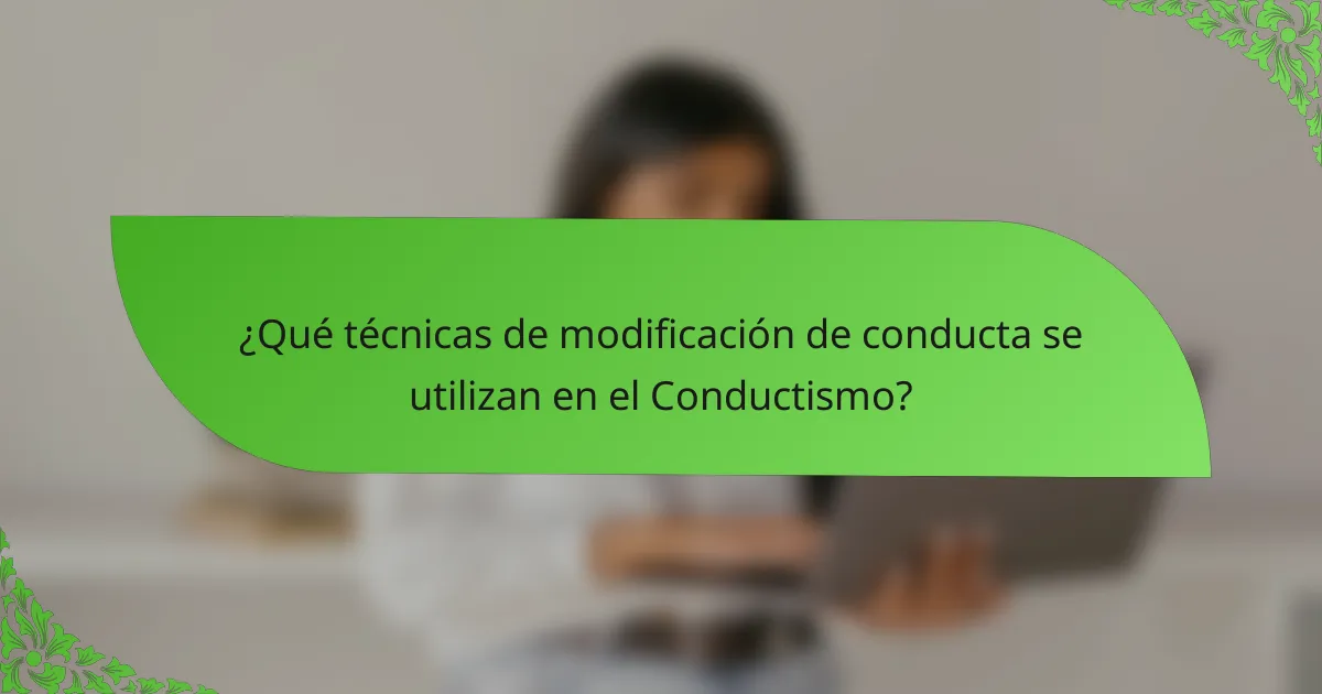 ¿Qué técnicas de modificación de conducta se utilizan en el Conductismo?