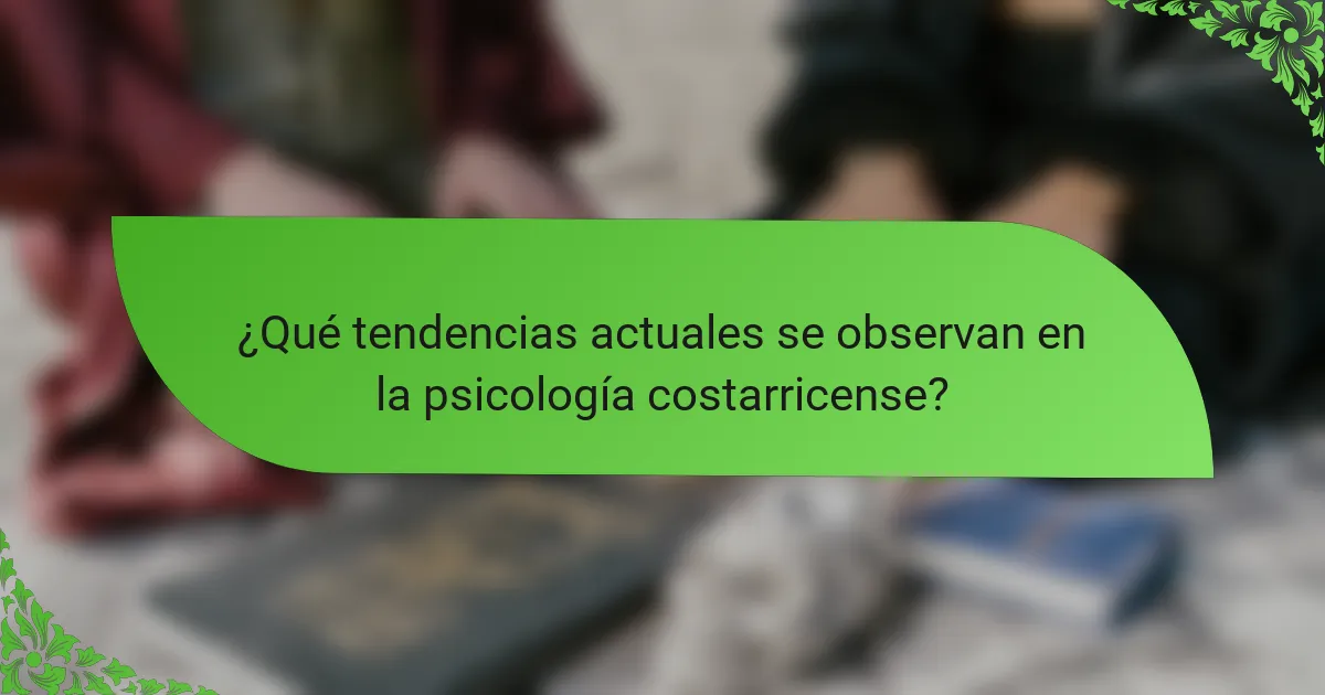 ¿Qué tendencias actuales se observan en la psicología costarricense?