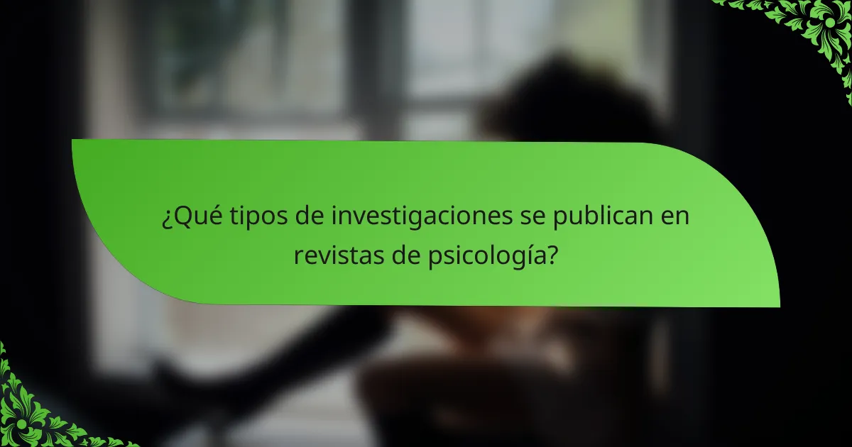¿Qué tipos de investigaciones se publican en revistas de psicología?